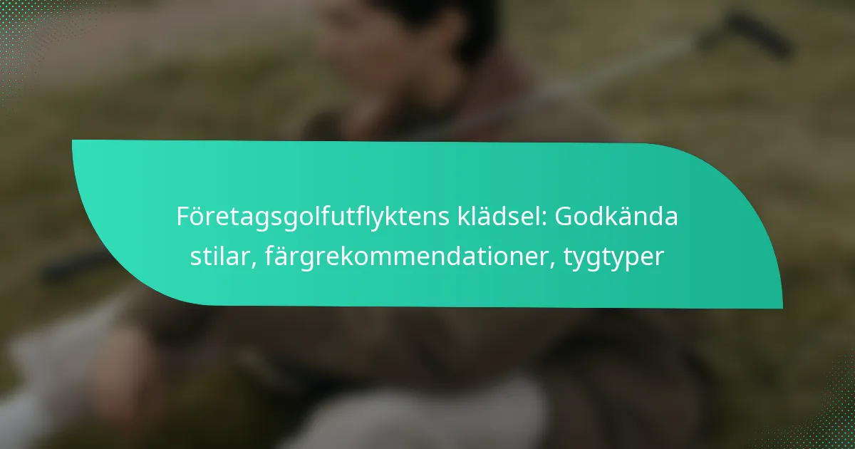 Företagsgolfutflyktens klädsel: Godkända stilar, färgrekommendationer, tygtyper