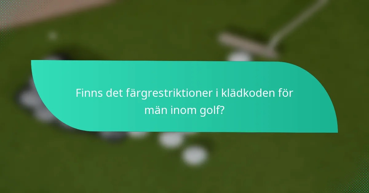Finns det färgrestriktioner i klädkoden för män inom golf?