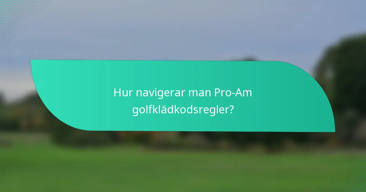 Hur navigerar man Pro-Am golfklädkodsregler?