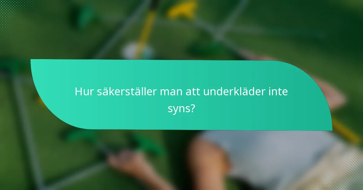 Hur säkerställer man att underkläder inte syns?