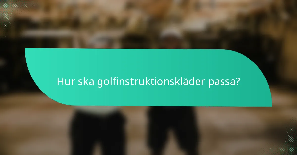 Hur ska golfinstruktionskläder passa?