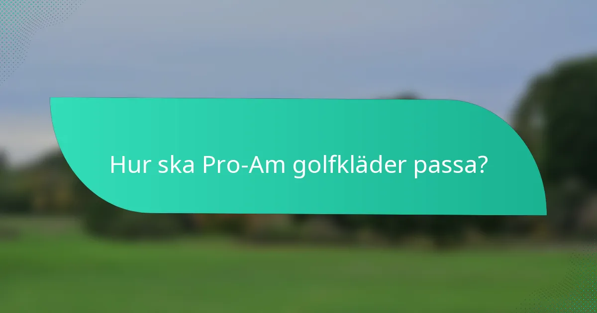 Hur ska Pro-Am golfkläder passa?