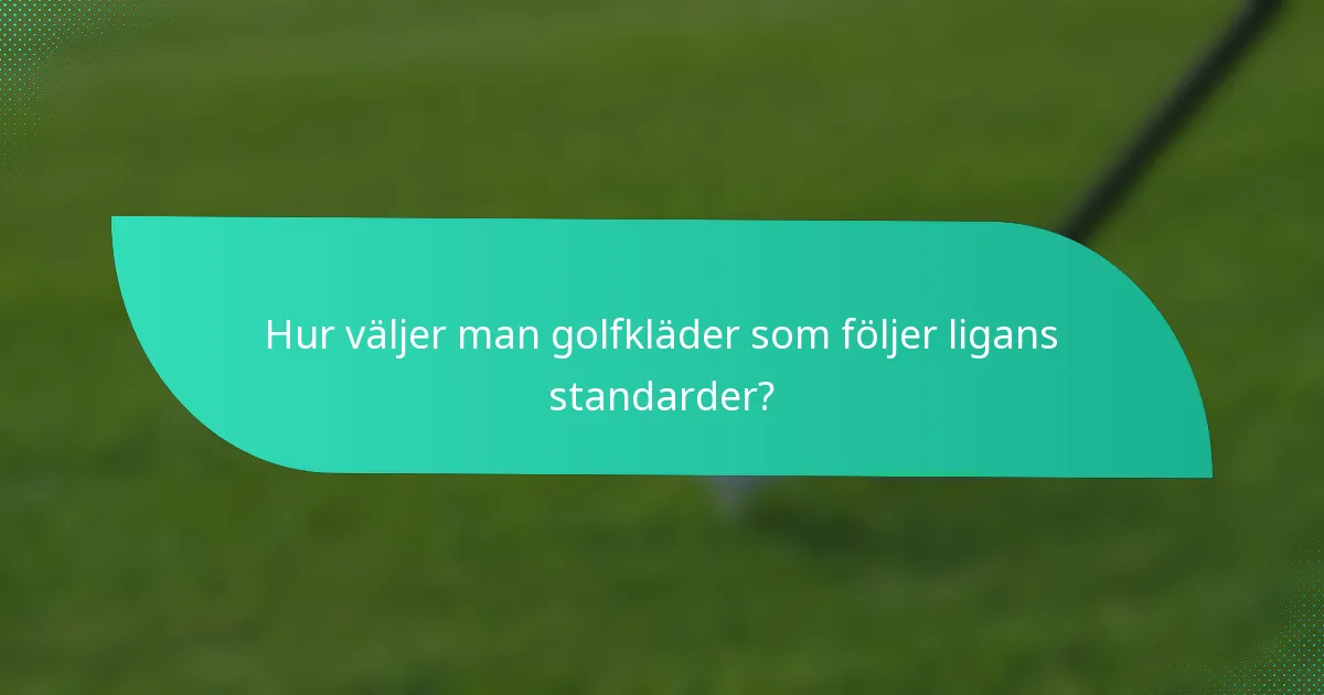 Hur väljer man golfkläder som följer ligans standarder?