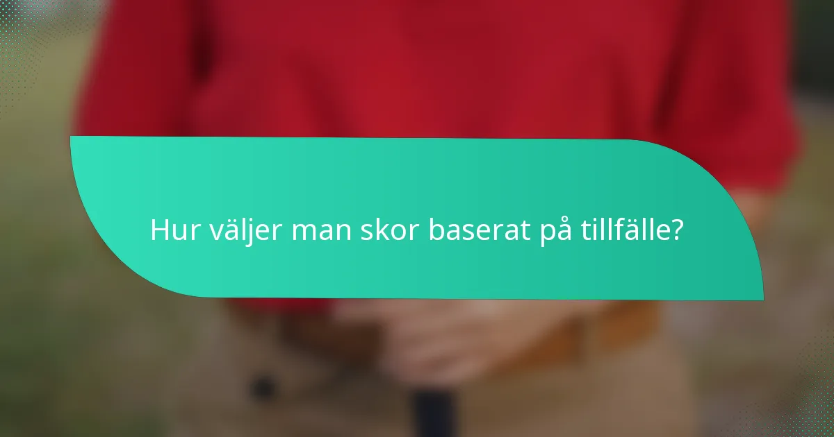 Hur väljer man skor baserat på tillfälle?