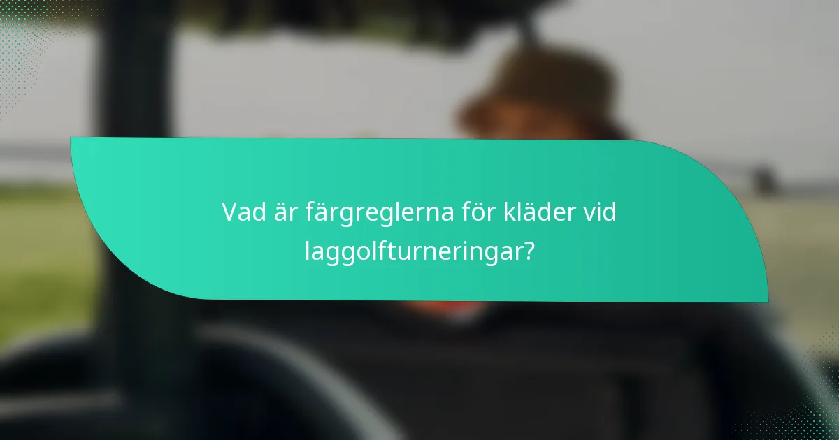 Vad är färgreglerna för kläder vid laggolfturneringar?