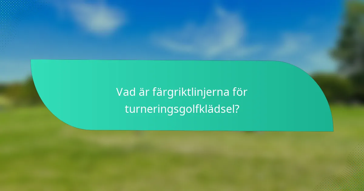 Vad är färgriktlinjerna för turneringsgolfklädsel?