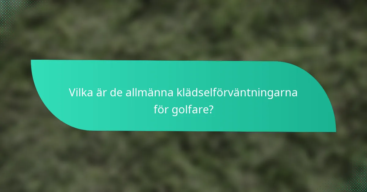 Vilka är de allmänna klädselförväntningarna för golfare?