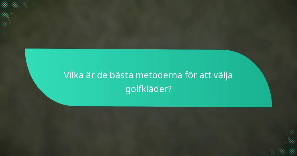 Vilka är de bästa metoderna för att välja golfkläder?
