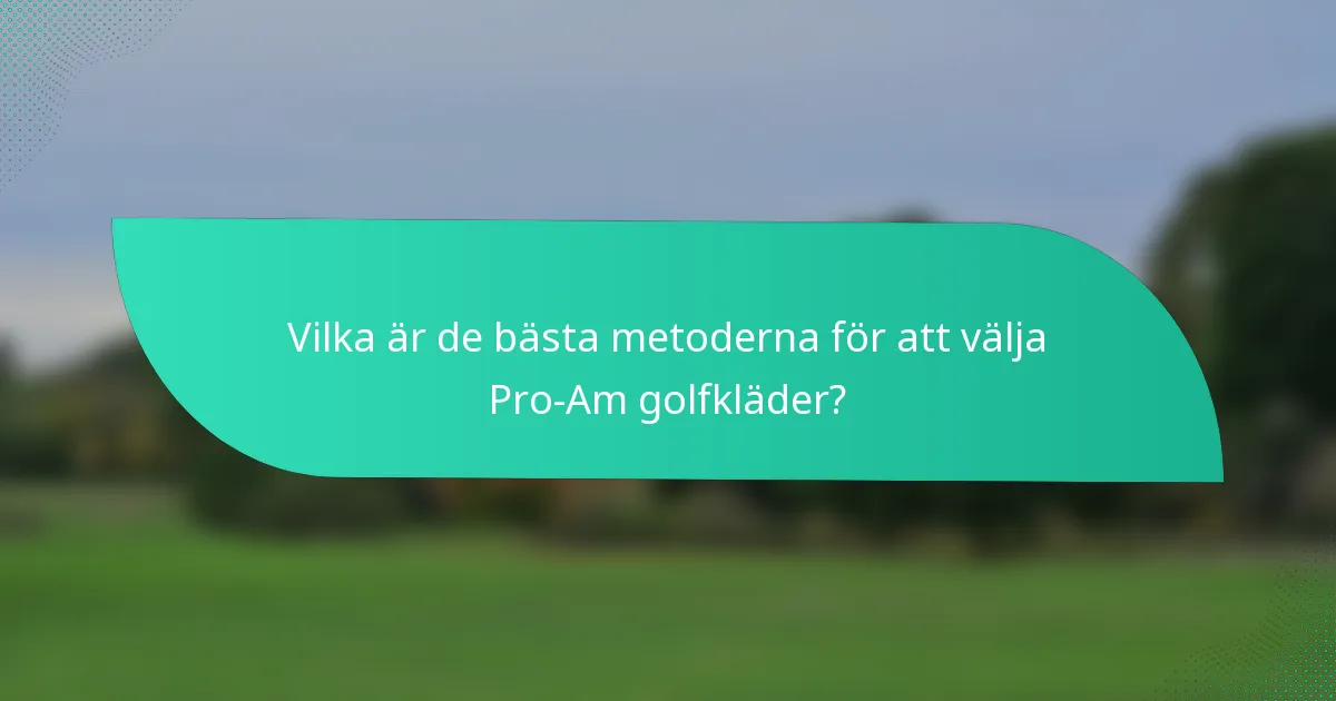 Vilka är de bästa metoderna för att välja Pro-Am golfkläder?