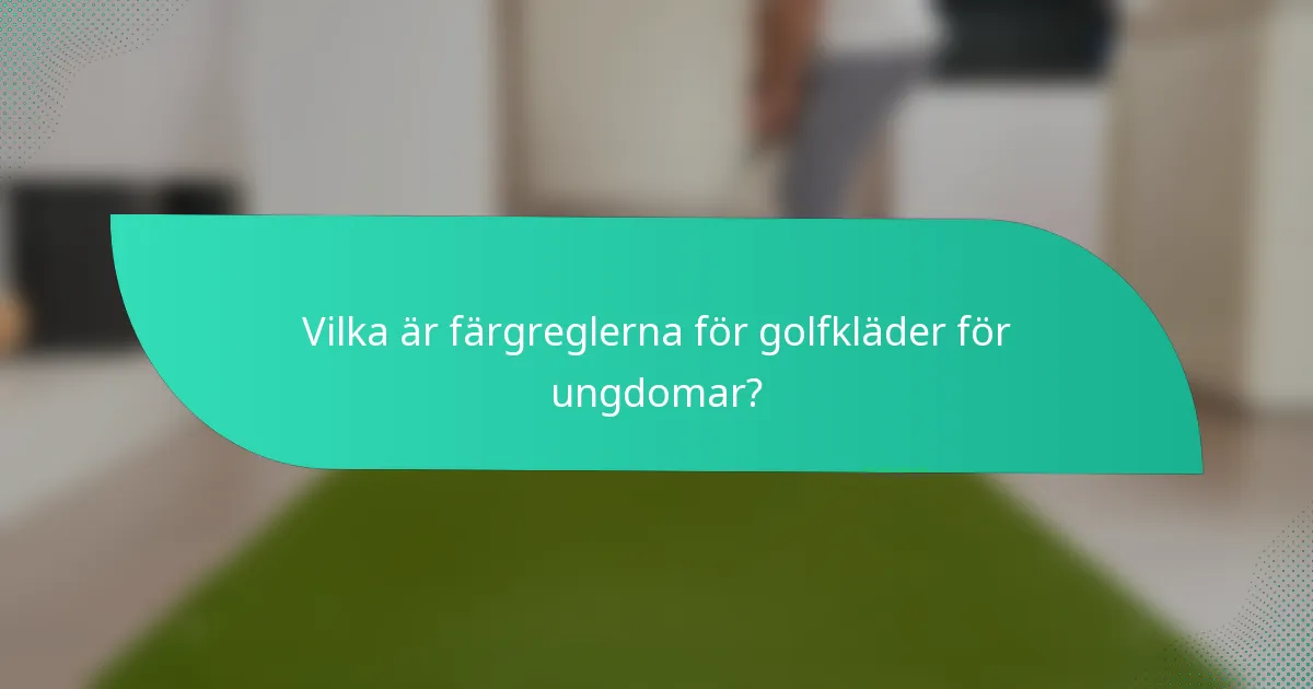 Vilka är färgreglerna för golfkläder för ungdomar?