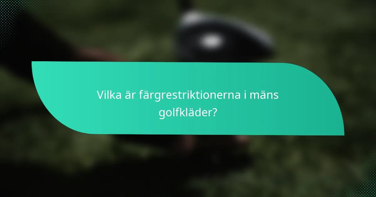 Vilka är färgrestriktionerna i mäns golfkläder?