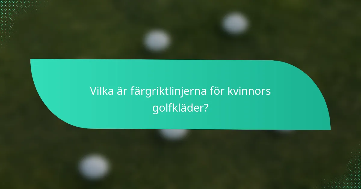 Vilka är färgriktlinjerna för kvinnors golfkläder?