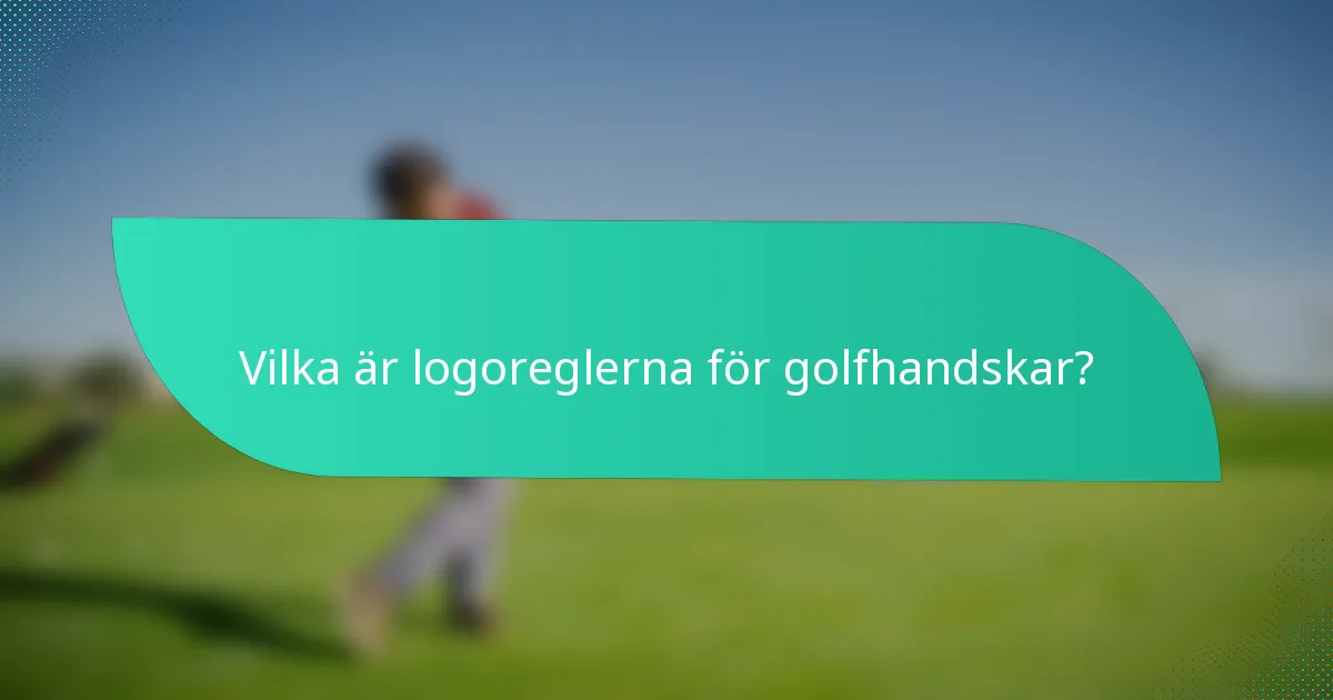Vilka är logoreglerna för golfhandskar?