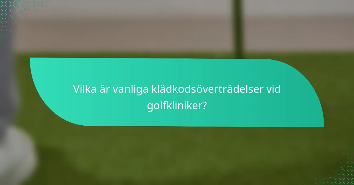 Vilka är vanliga klädkodsöverträdelser vid golfkliniker?