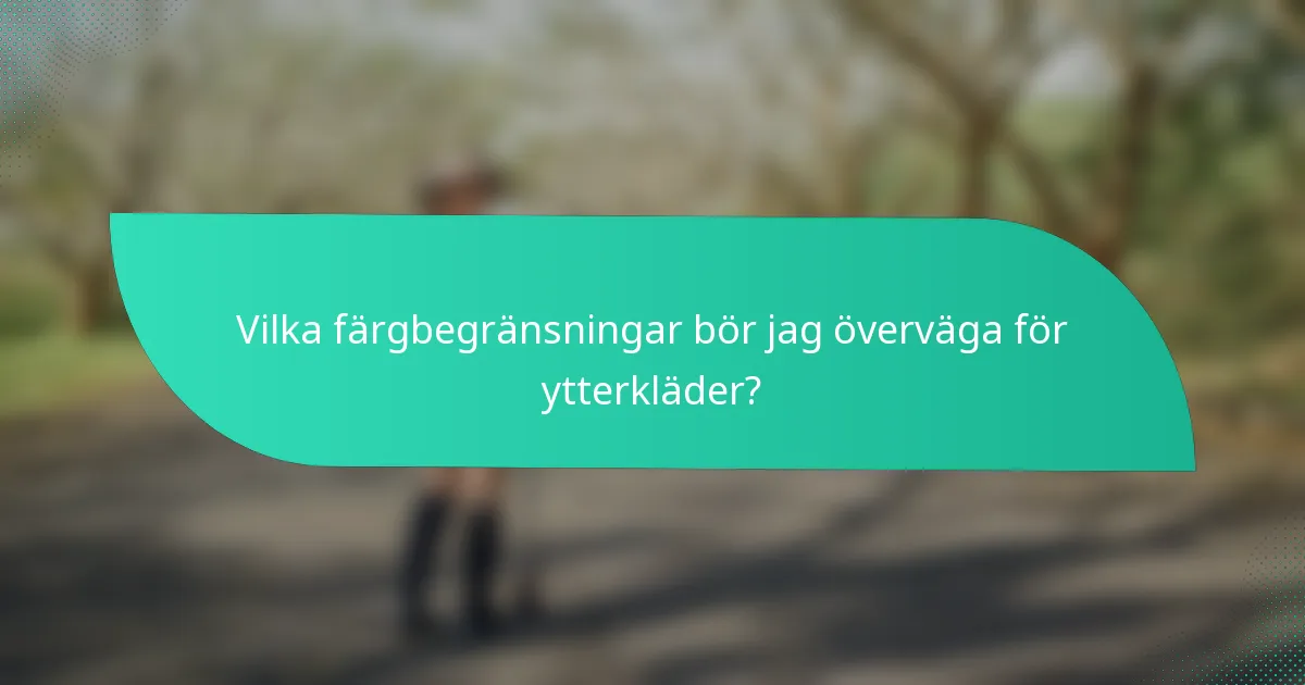 Vilka färgbegränsningar bör jag överväga för ytterkläder?