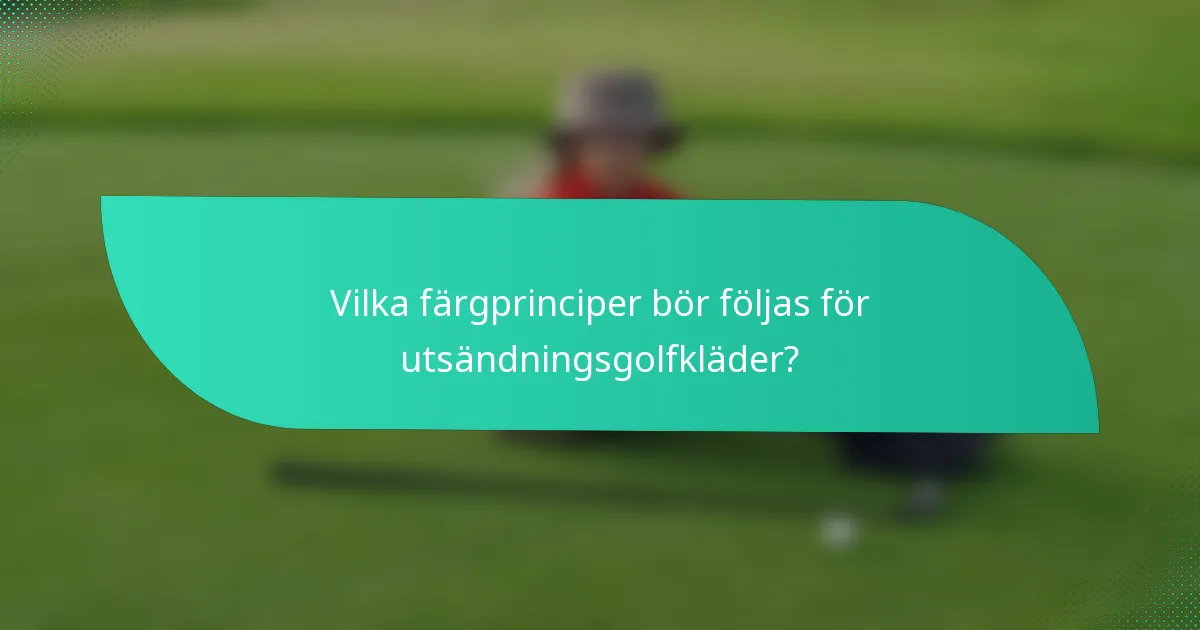 Vilka färgprinciper bör följas för utsändningsgolfkläder?