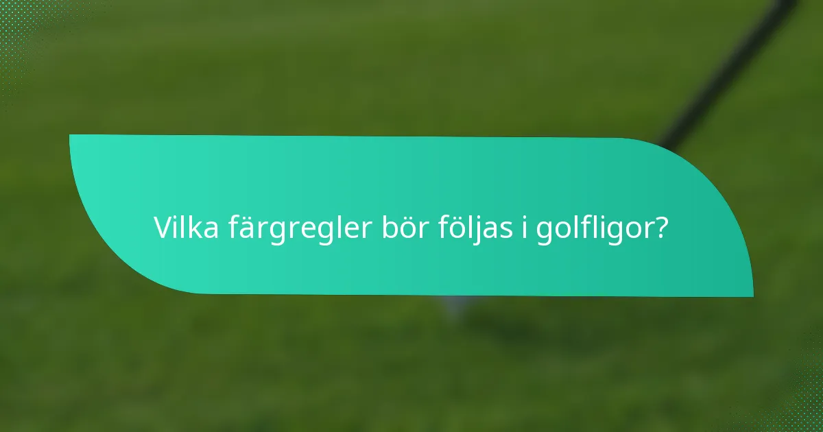 Vilka färgregler bör följas i golfligor?