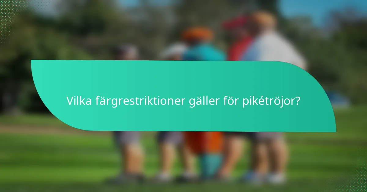 Vilka färgrestriktioner gäller för pikétröjor?