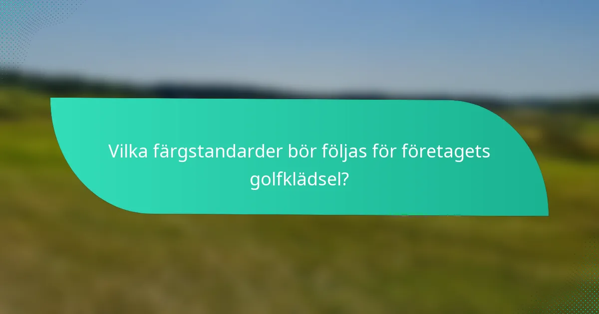 Vilka färgstandarder bör följas för företagets golfklädsel?