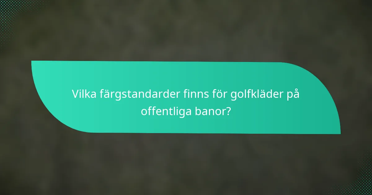 Vilka färgstandarder finns för golfkläder på offentliga banor?
