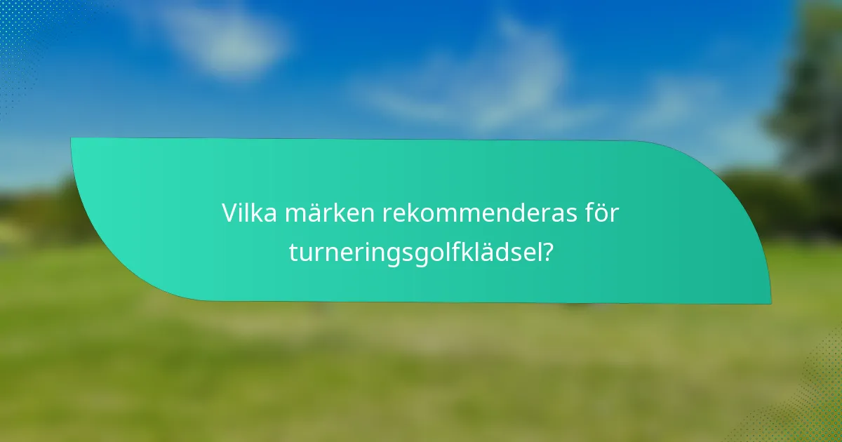 Vilka märken rekommenderas för turneringsgolfklädsel?