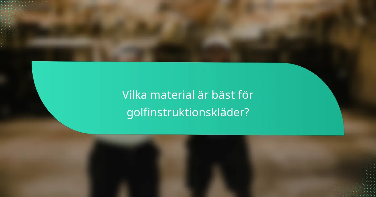 Vilka material är bäst för golfinstruktionskläder?