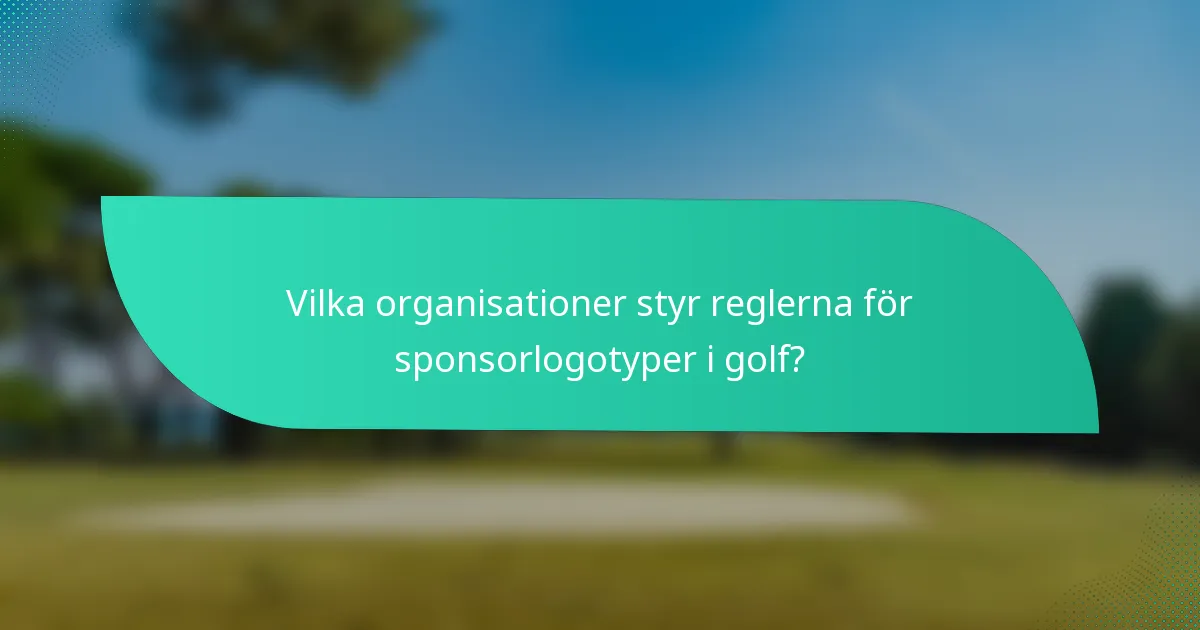 Vilka organisationer styr reglerna för sponsorlogotyper i golf?