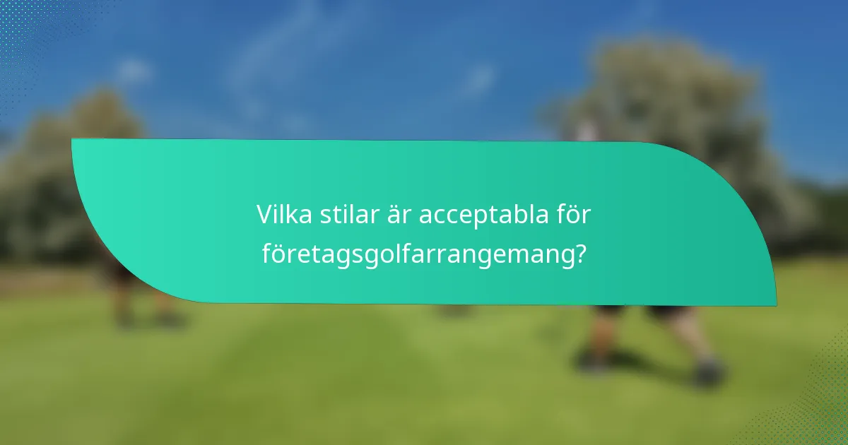 Vilka stilar är acceptabla för företagsgolfarrangemang?