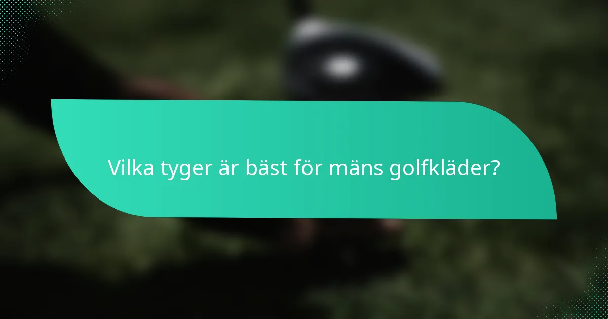Vilka tyger är bäst för mäns golfkläder?