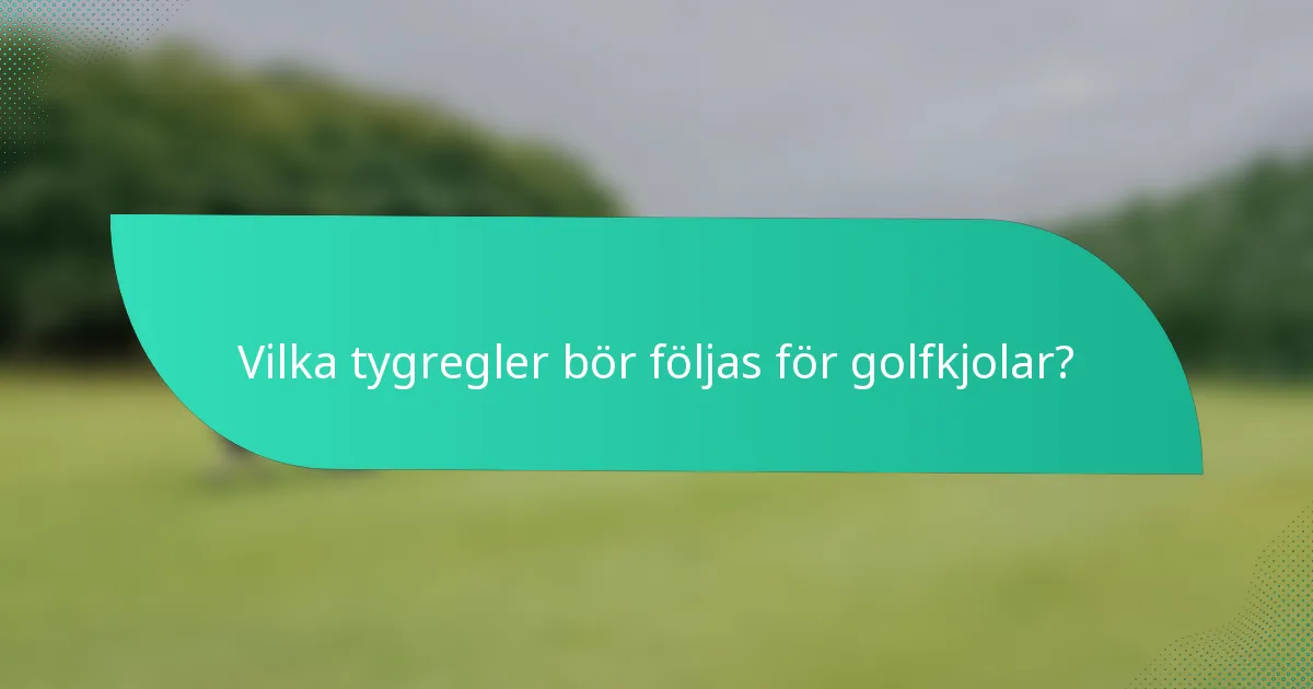 Vilka tygregler bör följas för golfkjolar?