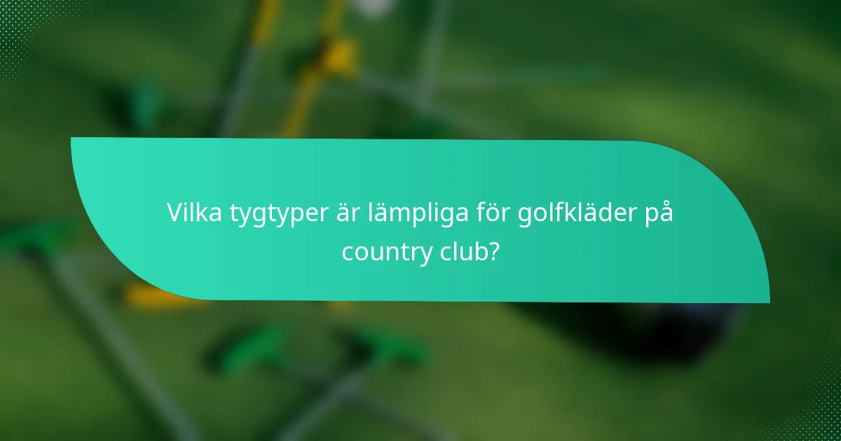 Vilka tygtyper är lämpliga för golfkläder på country club?