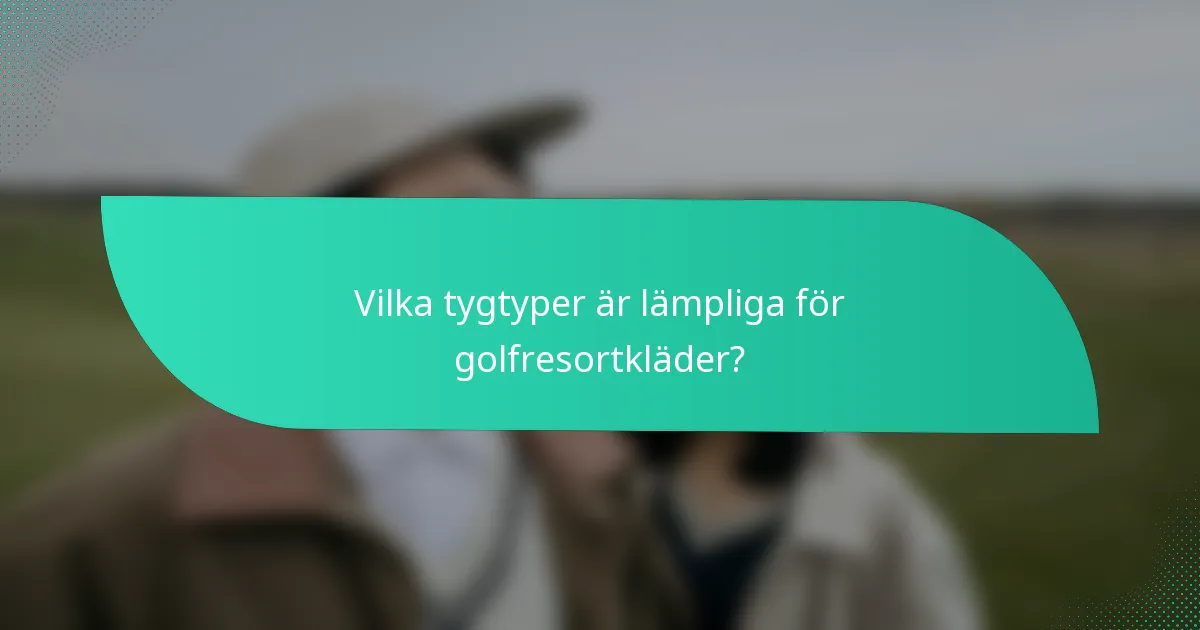 Vilka tygtyper är lämpliga för golfresortkläder?