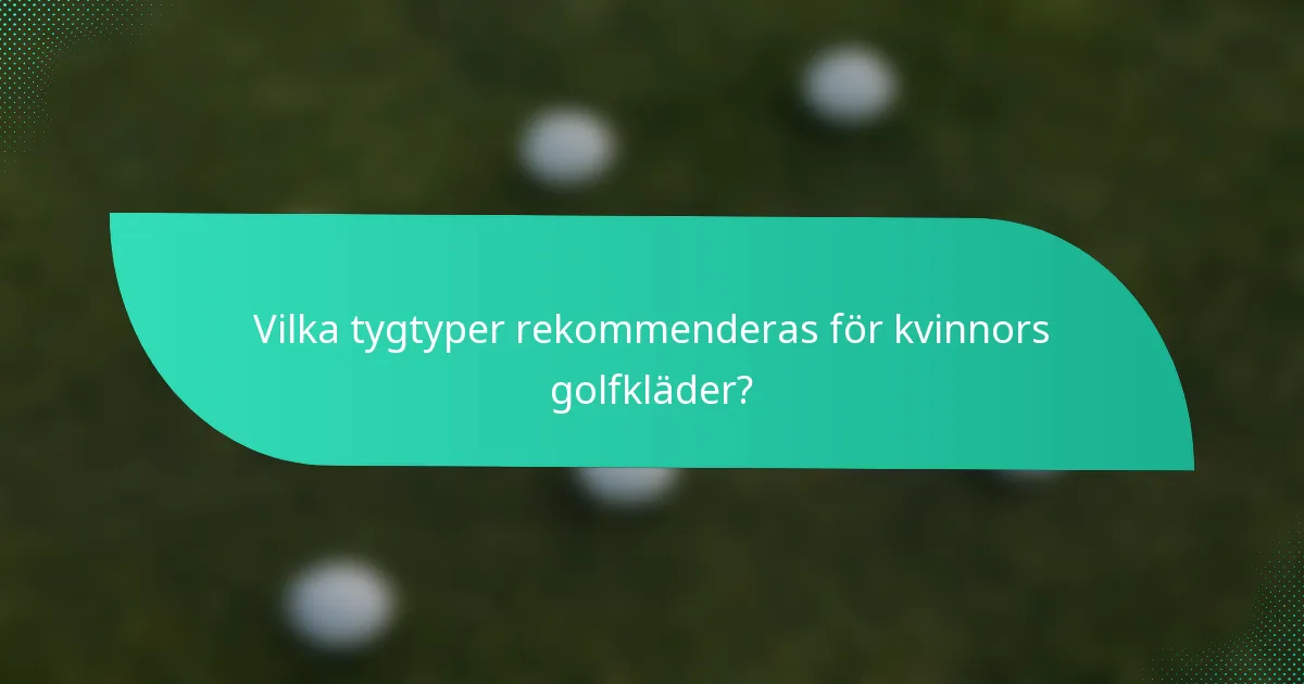 Vilka tygtyper rekommenderas för kvinnors golfkläder?
