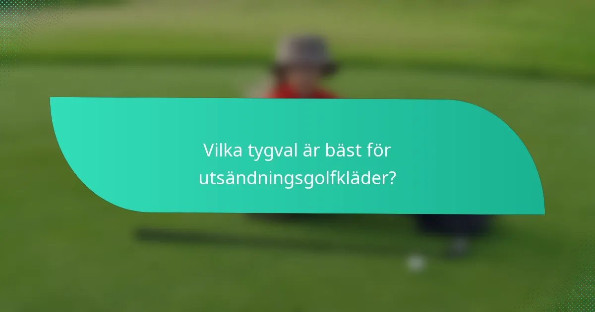 Vilka tygval är bäst för utsändningsgolfkläder?