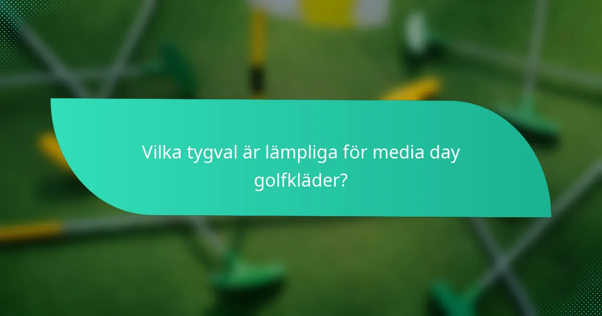 Vilka tygval är lämpliga för media day golfkläder?