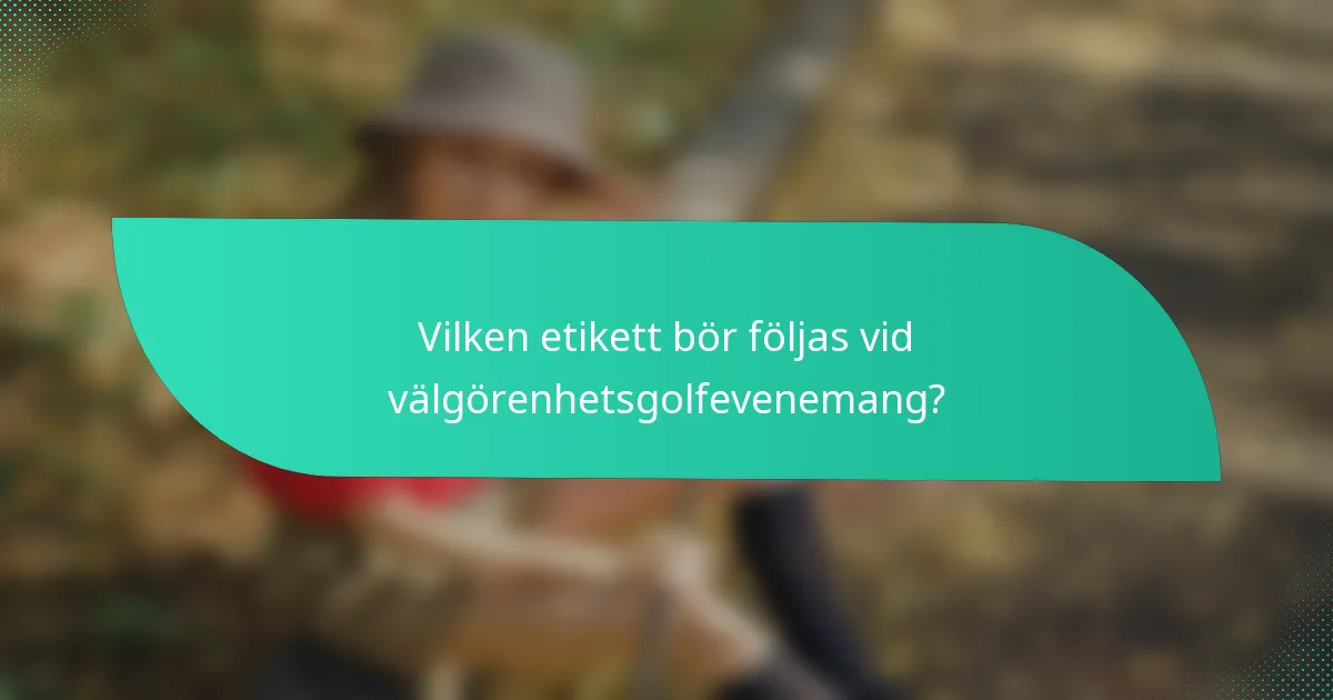 Vilken etikett bör följas vid välgörenhetsgolfevenemang?